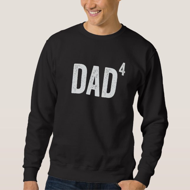 Dad of 4 Dad to The Fourth Power Father Sweatshirt (Vorderseite)