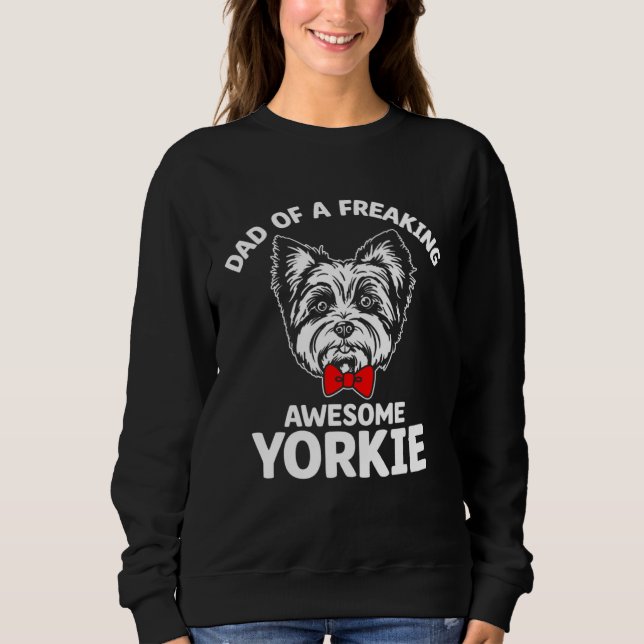 Dad of a Freaking Awesome Yorkie  Yorkshire Terrie Sweatshirt (Vorderseite)