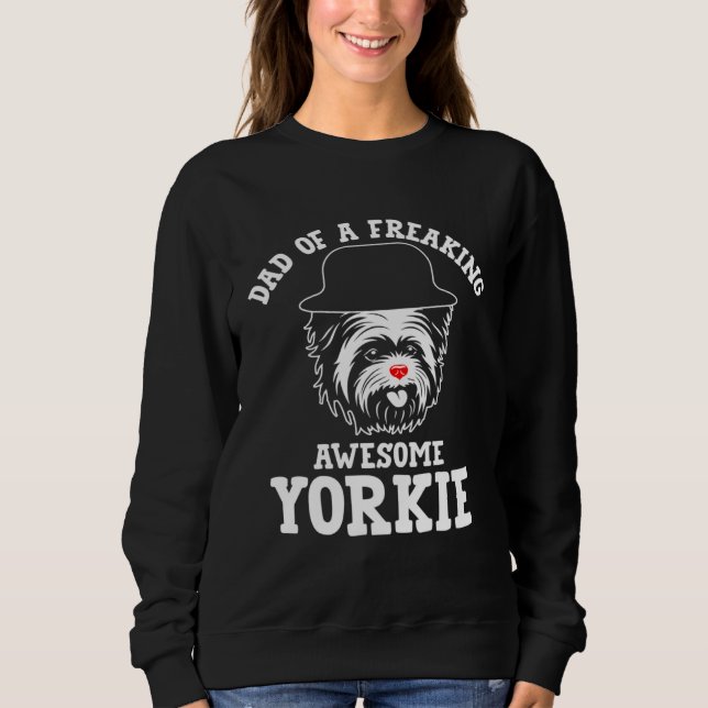 Dad of a Freaking Awesome Yorkie  Yorkshire Terrie Sweatshirt (Vorderseite)