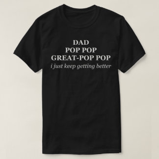 Dad Pop Pop Great-Pop Pop Ich werde immer besser T-Shirt