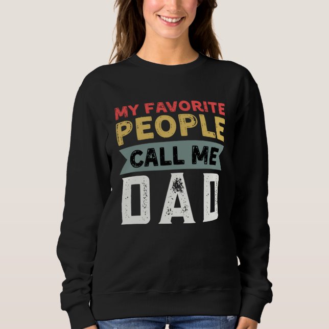 Dad Quote My Favorite People Call Me Dad Father s  Sweatshirt (Vorderseite)