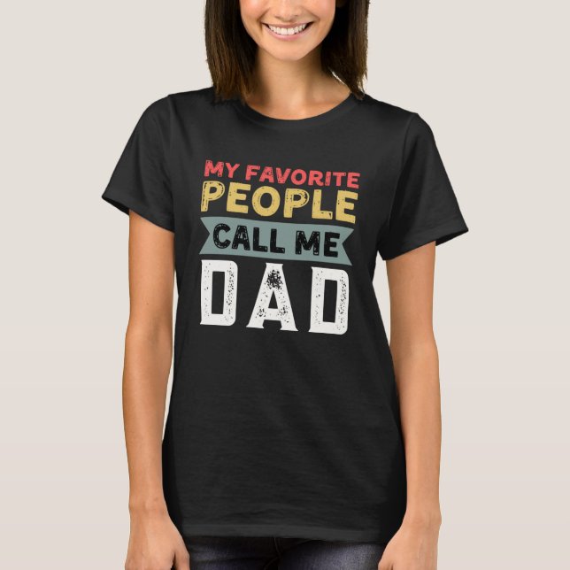 Dad Quote My Favorite People Call Me Dad Father s  T-Shirt (Vorderseite)