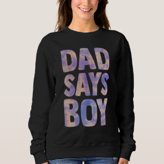 Dad Says Boy Gender Reveal Pregnancy Announcement Sweatshirt