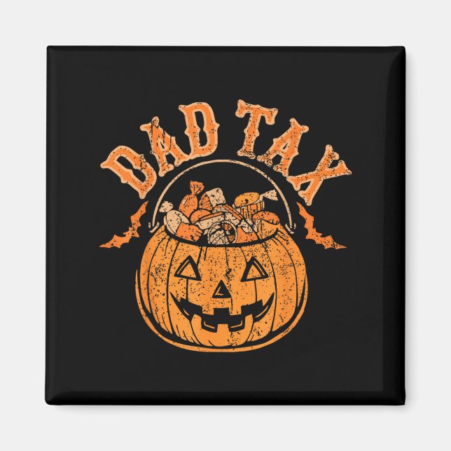 Dad Tax Halloween Trick Or Treat Candy Pumpkin Dad Magnet (Vorne)