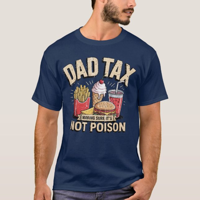 Dad Tax Making Sure It's Not Poison Funny Fathers  T-Shirt (Vorderseite)