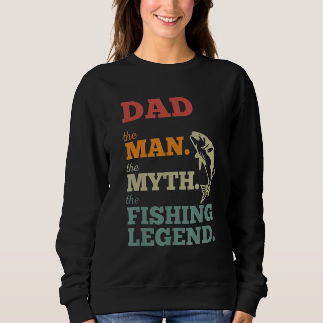 Dad The Man The Myth The Fishing Legend Fatheru201 Sweatshirt (Vorderseite)