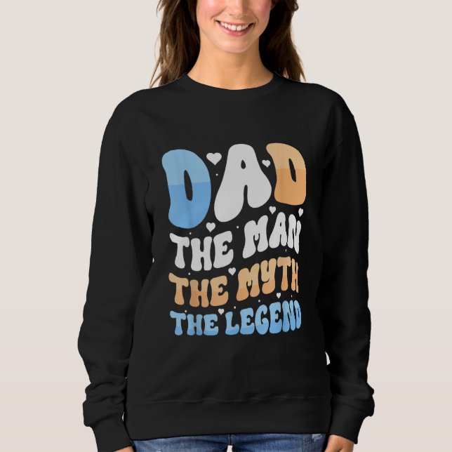 DAD THE MAN THE MYTH THE LEGEND  Father s Day Sweatshirt (Vorderseite)
