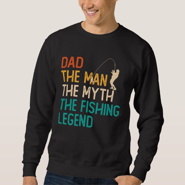 Dad The Man The Myth The Legend Fisherman Fisher F Sweatshirt (Vorderseite)