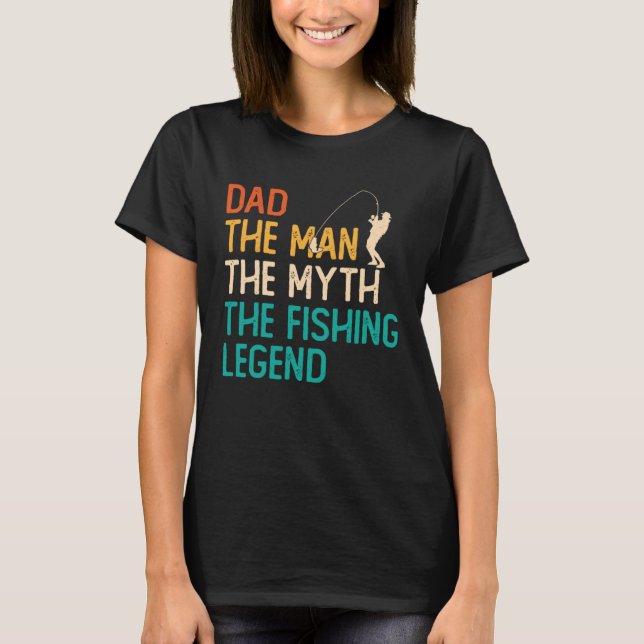 Dad The Man The Myth The Legend Fisherman Fisher F T-Shirt (Vorderseite)