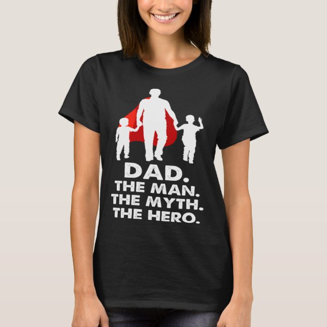 Dad the Man the Myth the Legend the Hero  Fathers  T-Shirt (Vorderseite)