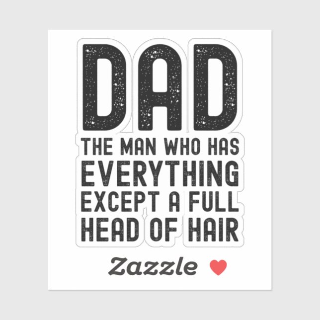 Dad The Man Who Has Everything Except A Full Head  Aufkleber (Blatt)