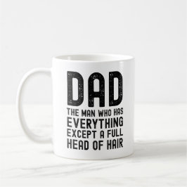 Dad The Man Who Has Everything Except A Full Head  Kaffeetasse