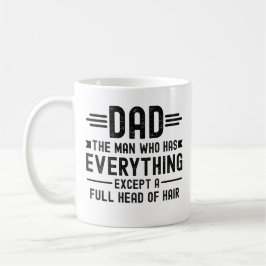 Dad The Man Who Has Everything Except A Full Head  Kaffeetasse