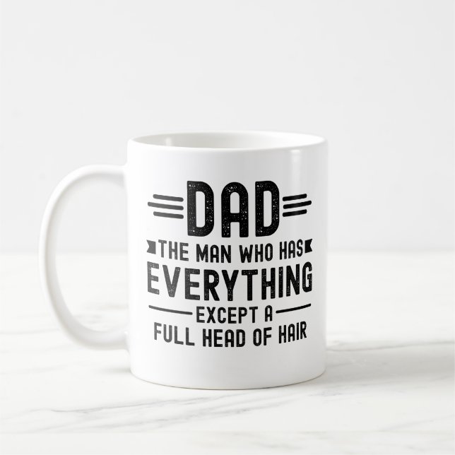 Dad The Man Who Has Everything Except A Full Head  Kaffeetasse (Links)