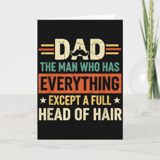 Dad The Man Who Has Everything Except A Full Head  Karte