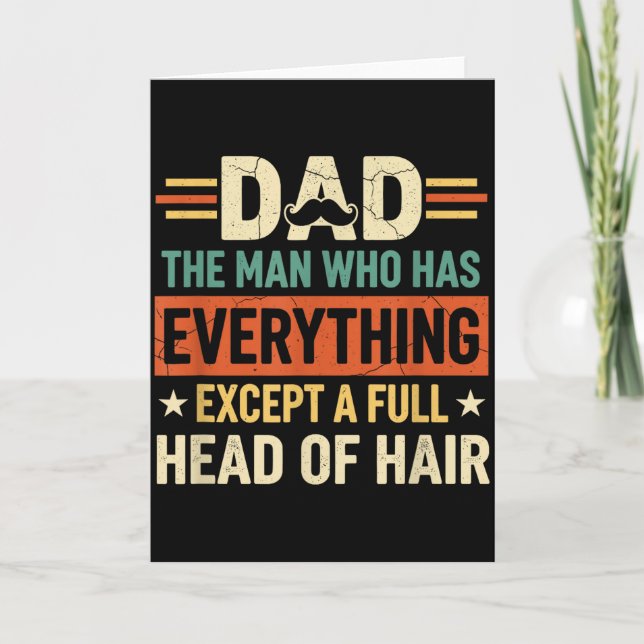 Dad The Man Who Has Everything Except A Full Head  Karte (Vorderseite)