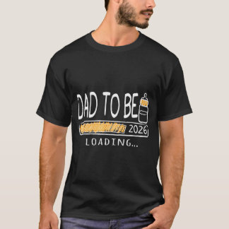 Dad To Be 2026 Loading Pregnancy Announcement New  T-Shirt