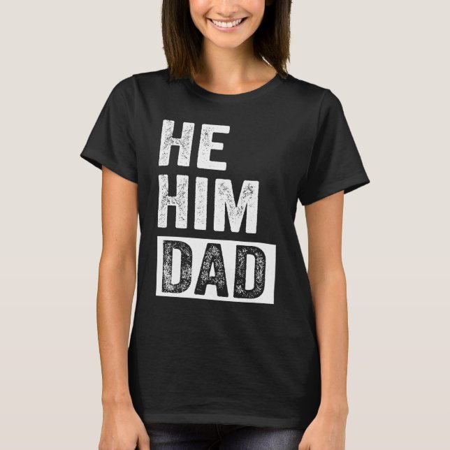 Dad  Valentine Quote  He Him Dad  2 T-Shirt (Vorderseite)