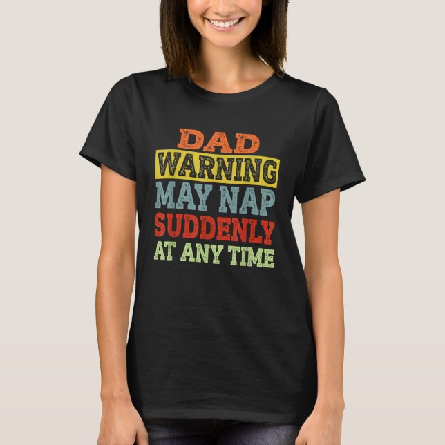 Dad Warning May Nap Suddenly At Any Time Father T-Shirt (Vorderseite)