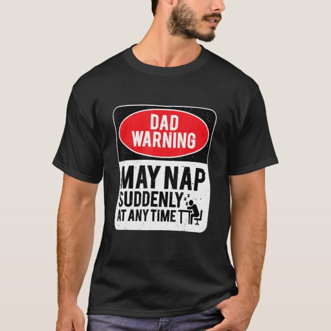 Dad Warning May Nap Suddenly At Any Time, Sarcasti T-Shirt (Vorderseite)