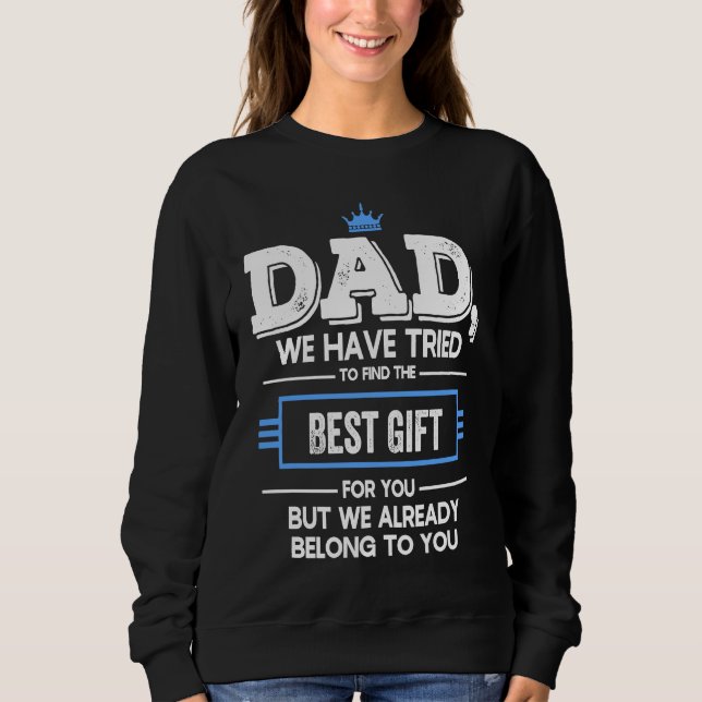 Dad We Have Tried Find  But We Already Belong To Y Sweatshirt (Vorderseite)
