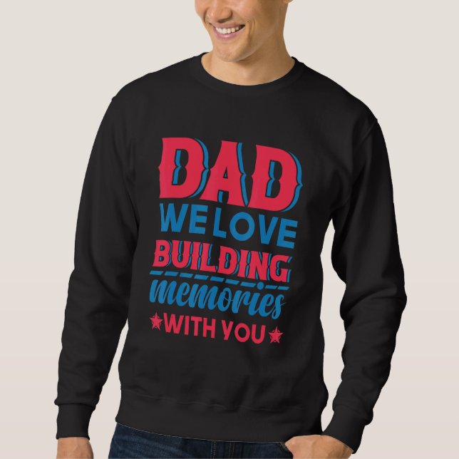 Dad We Love Building Memories With You Father's Da Sweatshirt (Vorderseite)