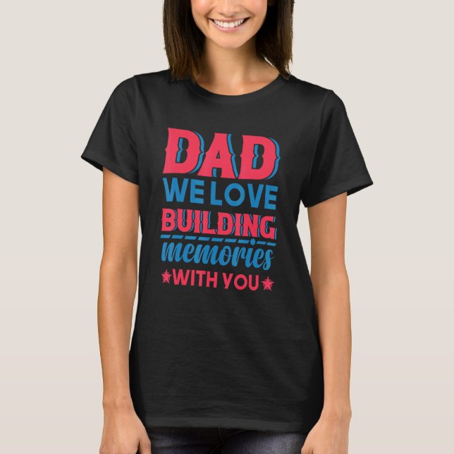 Dad We Love Building Memories With You Father's Da T-Shirt (Vorderseite)