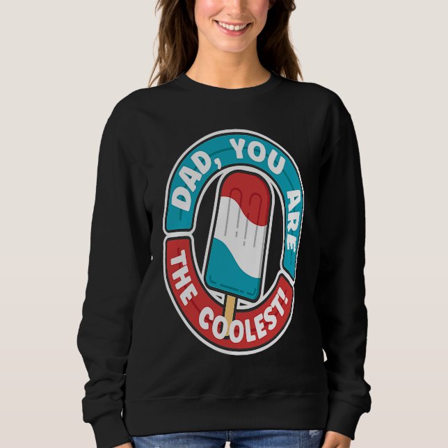 Dad You Are The Coolest Ice Cream Popsicle Dad Fat Sweatshirt (Vorderseite)