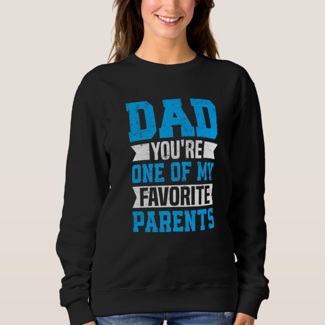 Dad You're One of My Favorite Parents Father Fathe Sweatshirt (Vorderseite)