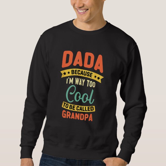 Dada Because I m Too Cool To Be Called Grandpa Fat Sweatshirt (Vorderseite)