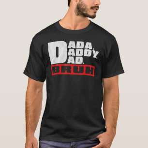 Dada Daddy Dad Bruh Father's Day T-Shirt