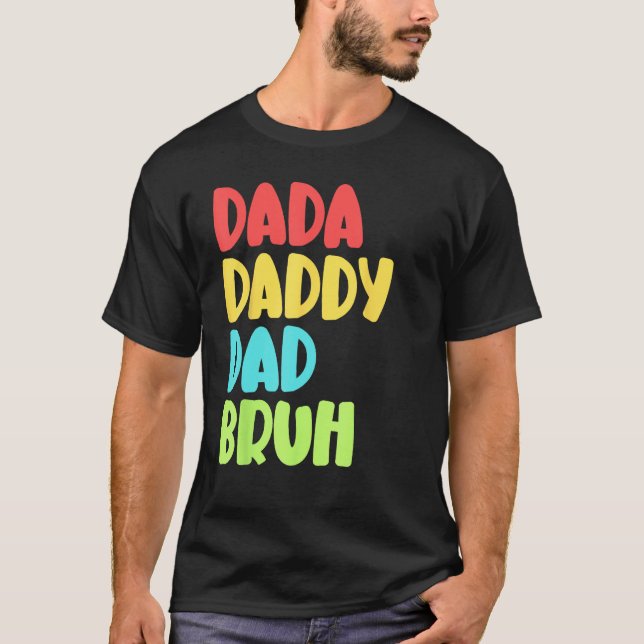 Dada Daddy Dad Bruh Funny Meme For Father's Day T-Shirt (Vorderseite)