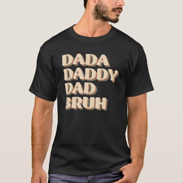 Dada Daddy Dad Bruh Happy  Fathers Day 2023 1 T-Shirt (Vorderseite)