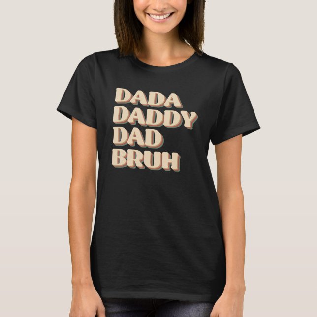 Dada Daddy Dad Bruh Happy  Fathers Day 2023 1 T-Shirt (Vorderseite)