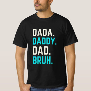 Dada daddy dad bruh T - Shirt