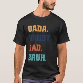 Dada Daddy Papa Bruh 1 T-Shirt