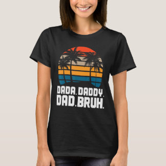 Dada Daddy Vater Bruh Fathers Day Gag 2022 6 T-Shirt
