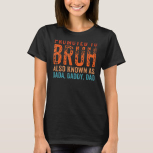 Dada Daddy Vater Bruh zum Brüh Vatertag befördert T-Shirt