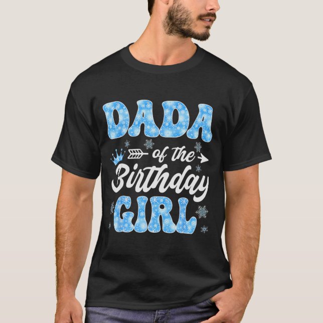 Dada Of The Birthday Girl Snowflakes Winter Christ T-Shirt (Vorderseite)