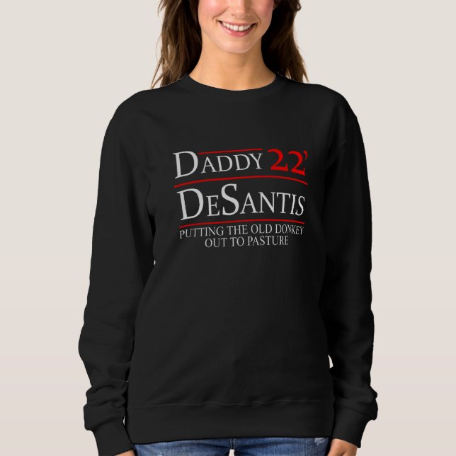 Daddy 22 Desantis Putting The Old Donkey Out To Pa Sweatshirt (Vorderseite)