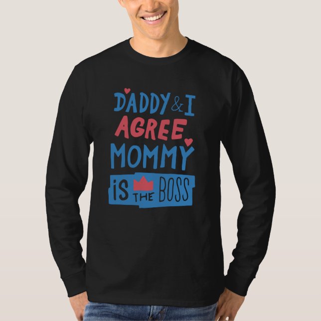 Daddy and I agree Mommy is the boss T-Shirt (Vorderseite)