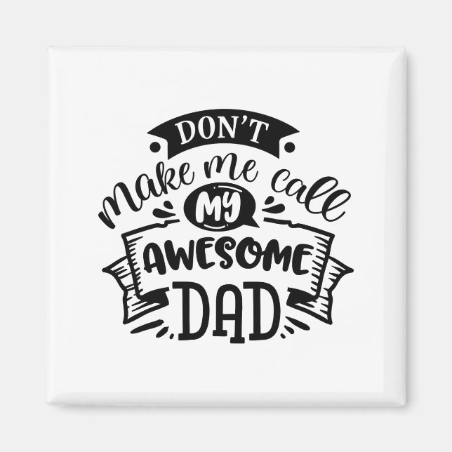 Daddy And Me Dont Make Me Call My Awesome Dad  Magnet (Vorne)