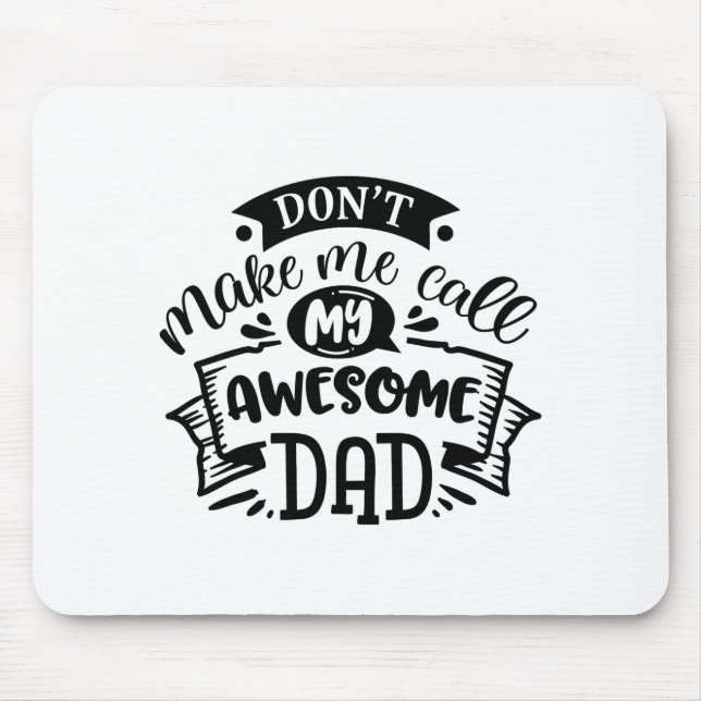 Daddy And Me Dont Make Me Call My Awesome Dad  Mousepad (Vorne)