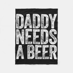 Daddy braucht ein Bier Shirt Funny Men trinken Vat Fleecedecke