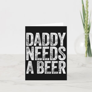 Daddy braucht ein Bier Shirt Funny Men trinken Vat Karte