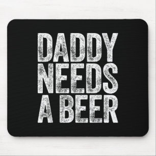 Daddy braucht ein Bier Shirt Funny Men trinken Vat Mousepad