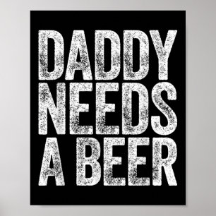 Daddy braucht ein Bier Shirt Funny Men trinken Vat Poster