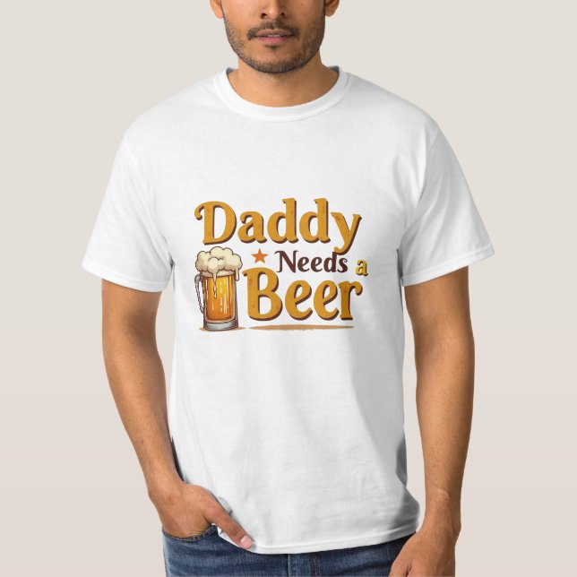 Daddy braucht einen Beer Funny Beer Lover T - Shir T-Shirt (Vorderseite)