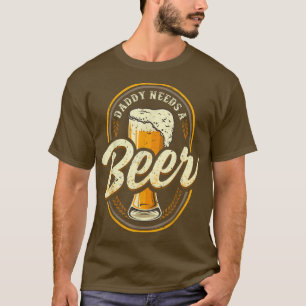 Daddy braucht einen Bierspass Vater Beer Drink T-Shirt