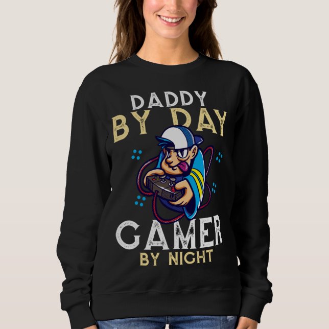 Daddy By Day Gamer By Night Video Gamer Dad  1 Sweatshirt (Vorderseite)